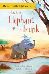 How the Elephant Got His Trunk : Read With Usborne - Anna Milbourne