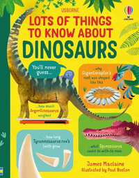 Lots of Things to Know about Dinosaurs : Lots of Things to Know - James MacLaine