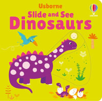 Slide and See Dinosaurs : Slide and See Books - Fiona Watt