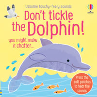 Don't Tickle The Dolphin! : DON'T TICKLE Touchy Feely Sound Books - Sam Taplin