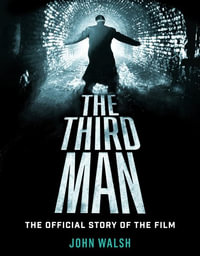 The Third Man : The Official Story of the Film - John Walsh