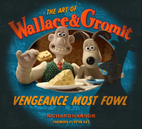 The Art of Wallace & Gromit : Vengeance Most Fowl - Richard Hansom