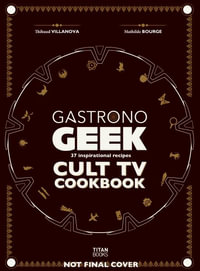 Gastronogeek Cult TV Cookbook - Thibaud Villanova