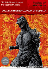 Godzilla : An Encyclopedia of Godzilla - Shinji Nishikawa