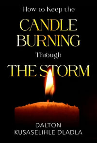 How to Keep the Candle Burning Through the Storm - Dalton  Kusaselihle Dladla