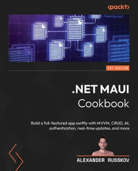 .NET MAUI Cookbook : Build a full-featured app swiftly with MVVM, CRUD, AI, authentication, real-time updates, and more - Alexander Russkov