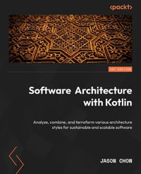 Software Architecture with Kotlin : Combine various architectural styles to create sustainable and scalable software solutions - Jason (Tsz Shun) Chow