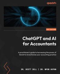 ChatGPT and AI for Accountants : A practitioner's guide to harnessing the power of GenAI to revolutionize your accounting practice - Dr. Scott Dell