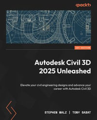 Autodesk Civil 3D 2025 Unleashed : Elevate your civil engineering designs and advance your career with Autodesk Civil 3D - Stephen Walz