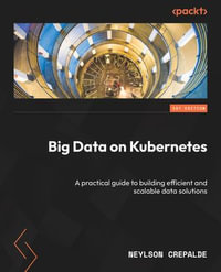 Big Data on Kubernetes : A practical guide to building efficient and scalable data solutions - Neylson Crepalde