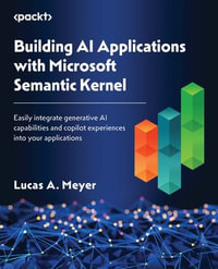 Building AI Applications with Microsoft Semantic Kernel : Easily integrate generative AI capabilities and copilot experiences into your applications - Lucas A. Meyer