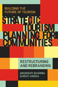 Strategic Tourism Planning for Communities : Restructuring and Rebranding - Anukrati Sharma