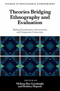 Theories Bridging Ethnography and Evaluation : Making Transformative, Intersectional, and Comparative Connections - Melissa  Rae Goodnight