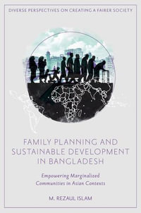 Family Planning and Sustainable Development in Bangladesh : Empowering Marginalized Communities in Asian Contexts - M. Rezaul Islam