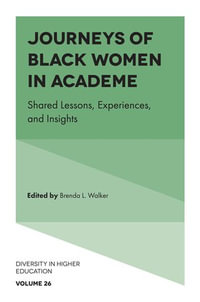 Journeys of Black Women in Academe : Shared Lessons, Experiences, and Insights - Brenda L. Walker