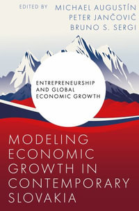 Modeling Economic Growth in Contemporary Slovakia : Entrepreneurship and Global Economic Growth - Michael Augustin