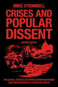 Crises and Popular Dissent : Liberal Democracy and the Authoritarian and Populist Challenge - Mike O'Donnell