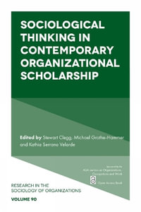 Sociological Thinking in Contemporary Organizational Scholarship : Research in the Sociology of Organizations - Stewart Clegg