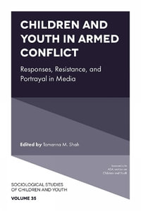 Children and Youth in Armed Conflict : Responses, Resistance, and Portrayal in Media - Tamanna M.  Shah