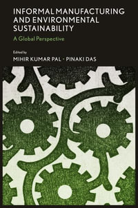 Informal Manufacturing and Environmental Sustainability : A Global Perspective - Mihir Kumar Pal