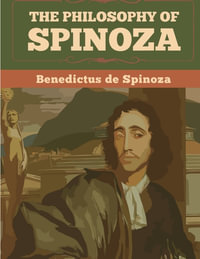 The Philosophy Of Spinoza - Benedictus de Spinoza