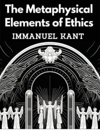 The Metaphysical Elements of Ethics - Immanuel Kant