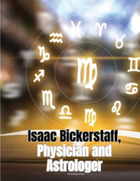 Isaac Bickerstaff, Physician and Astrologer - Sir Richard Steele