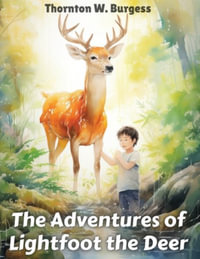 The Adventures of Lightfoot the Deer - Thornton W Burgess