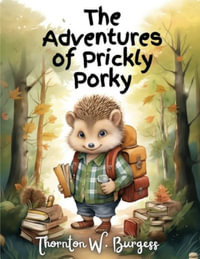 The Adventures of Prickly Porky - Thornton W Burgess