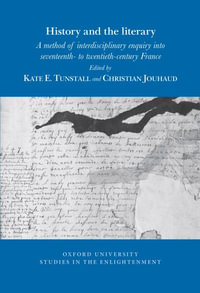 History and the Literary : A Method of Interdisciplinary Enquiry Into Seventeenth- To Twentieth-Century France