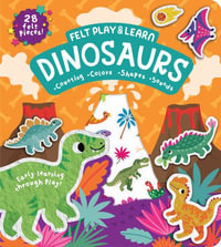 Felt Play & Learn Dinosaurs : Touchy-feely Felt Play & Learn - Alice Barker