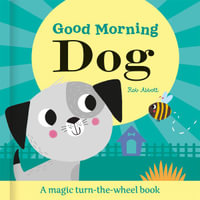 Good Morning Dog : Magic Wheel Book - Rob Abbott