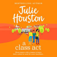 A Class Act : The start of a BRAND NEW funny, fabulous series from bestseller Julie Houston for summer 2024 - Julie Houston