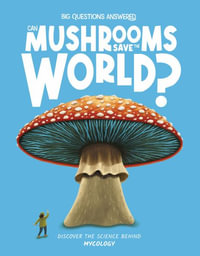 Can Mushrooms Save the World? : Discover the Science Behind Mycology - Eliza Jeffrey