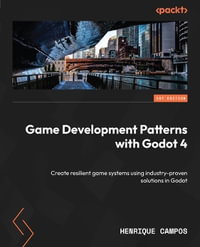 Game Development Patterns with Godot 4 : Create resilient game systems using industry-proven solutions in Godot - Henrique Campos