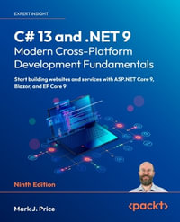 C# 13 and .NET 9 - Modern Cross-Platform Development Fundamentals - Ninth Edition : Start building websites and services with ASP.NET Core 9, Blazor, and EF Core 9 - Mark J. Price