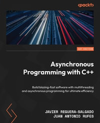 Asynchronous Programming with C++ : Build blazing-fast software with multithreading and asynchronous programming for ultimate efficiency - Javier Reguera-Salgado