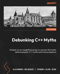 Debunking C++ Myths : Embark on an insightful journey to uncover the truths behind popular C++ myths and misconceptions - Alexandru BolboacÄ?