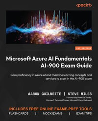 Microsoft Azure AI Fundamentals AI-900 Exam Guide : Gain proficiency in Azure AI and machine learning concepts and services to excel in the AI-900 exam - Aaron Guilmette