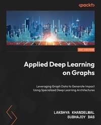 Applied Deep Learning on Graphs : Leverage graph data for business applications using specialized deep learning architectures - Lakshya Khandelwal