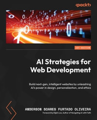 AI Strategies for Web Development : Build next-gen, intelligent websites by unleashing AI's power in design, personalization, and ethics - Anderson Soares Furtado Oliveira