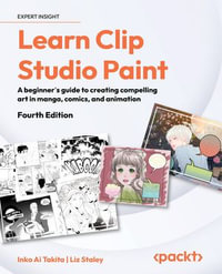 Learn Clip Studio Paint : A beginner's guide to creating compelling art in manga, comics, and animation - Inko Ai Takita