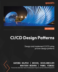 CI/CD Design Patterns : Design and implement CI/CD using proven design patterns - Garima Bajpai