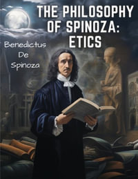 The Philosophy Of Spinoza : Etics - Benedictus de Spinoza