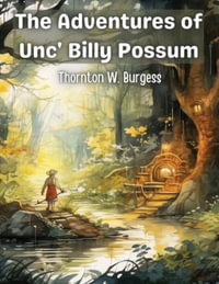 The Adventures of Unc' Billy Possum - Thornton W Burgess