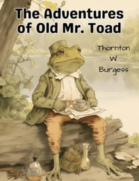 The Adventures of Old Mr. Toad - Thornton W Burgess