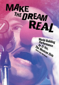 Make the Dream Real : World Building Performance by El Vez, The Mexican Elvis - Karen Jean Martinson