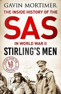 Stirling's Men : The Inside History of the SAS in World War II - Gavin Mortimer