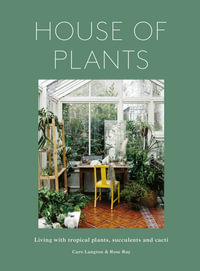 House of Plants (revised edition) : Living with tropical plants, succulents and cacti - Rose Ray