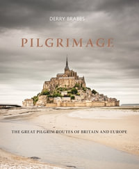 Pilgrimage : The Great Pilgrim Routes of Britain and Europe - Derry Brabbs